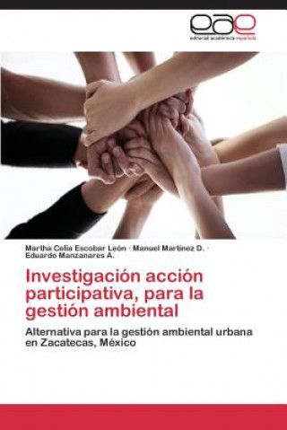 Könyv Investigacion accion participativa, para la gestion ambiental Martha Celia Escobar León