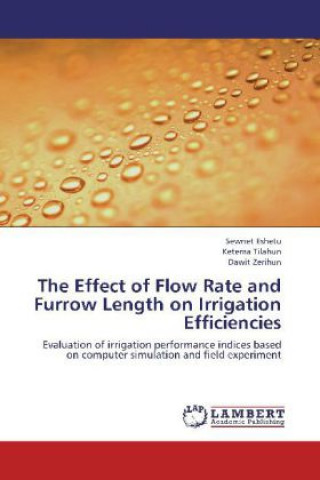 Книга The Effect of Flow Rate and Furrow Length on Irrigation Efficiencies Sewnet Eshetu
