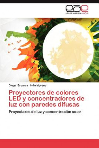 Könyv Proyectores de Colores Led y Concentradores de Luz Con Paredes Difusas Diego Esparza
