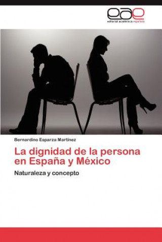 Livre Dignidad de La Persona En Espana y Mexico Bernardino Esparza Martínez