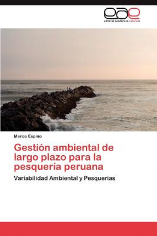 Książka Gestion Ambiental de Largo Plazo Para La Pesqueria Peruana Marco Espino