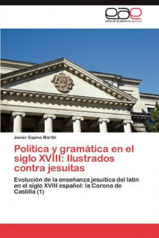 Könyv Politica y gramatica en el siglo XVIII Javier Espino Martín