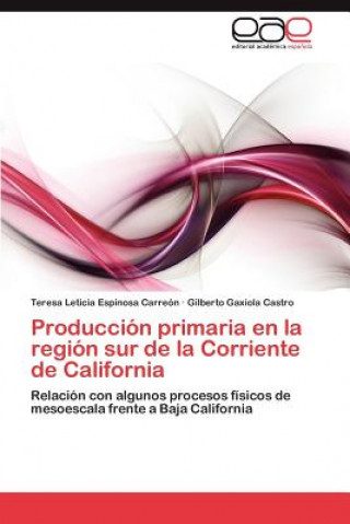 Kniha Produccion primaria en la region sur de la Corriente de California Teresa Leticia Espinosa Carreón