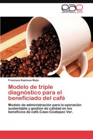 Könyv Modelo de triple diagnostico para el beneficiado del cafe Espinosa Mejia Francisco
