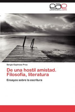 Книга de Una Hostil Amistad. Filosofia, Literatura Sergio Espinosa Proa