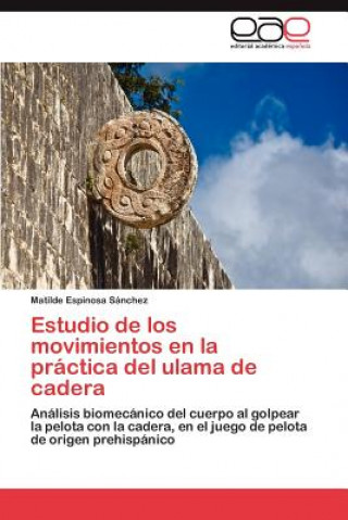 Kniha Estudio de los movimientos en la practica del ulama de cadera Matilde Espinosa Sánchez