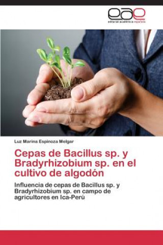 Könyv Cepas de Bacillus sp. y Bradyrhizobium sp. en el cultivo de algodon Luz Marina Espinoza Melgar