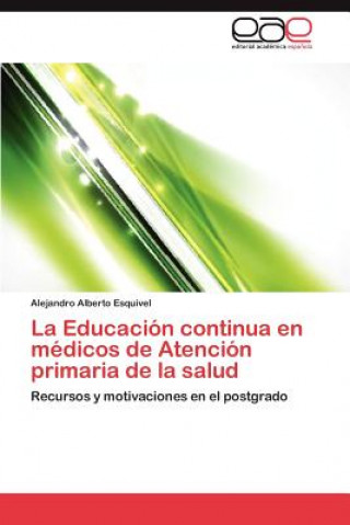 Książka Educacion Continua En Medicos de Atencion Primaria de La Salud Alejandro Alberto Esquivel