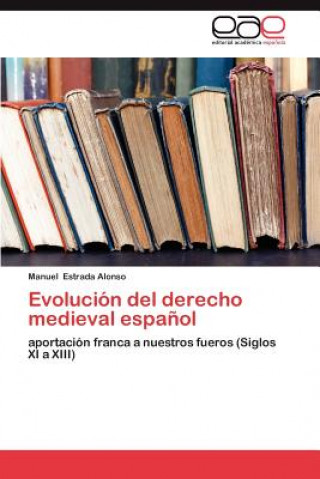 Книга Evolucion del Derecho Medieval Espanol Manuel Estrada Alonso