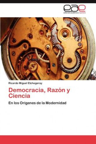 Kniha Democracia, Razon y Ciencia Ricardo Miguel Etchegaray