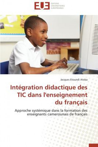 Kniha Int gration Didactique Des Tic Dans l'Enseignement Du Fran ais Jacques Etoundi Ateba