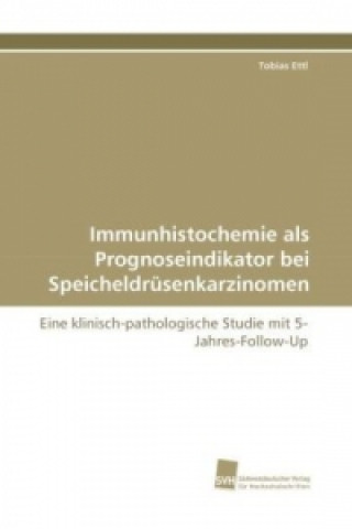 Carte Immunhistochemie als Prognoseindikator bei Speicheldrüsenkarzinomen Tobias Ettl