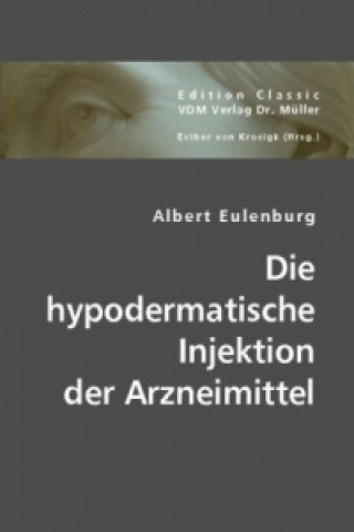 Kniha Die hypodermatische Injektion der Arzneimittel Albert Eulenburg