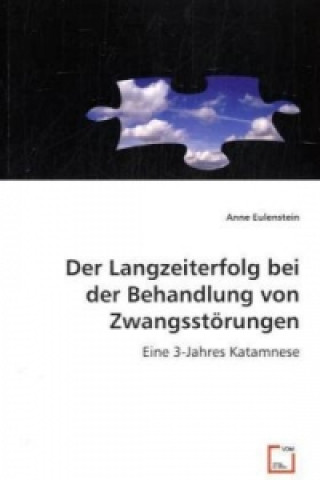 Kniha Der Langzeiterfolg bei der Behandlung von Zwangsstörungen Anne Eulenstein