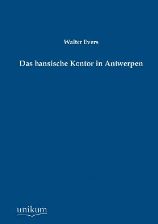 Kniha Hansische Kontor in Antwerpen Walter Evers