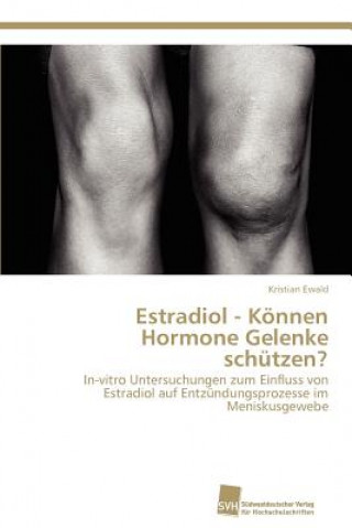 Kniha Estradiol - Koennen Hormone Gelenke schutzen? Kristian Ewald