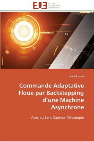 Könyv Commande Adaptative Floue Par Backstepping D Une Machine Asynchrone Nabil Ezziani