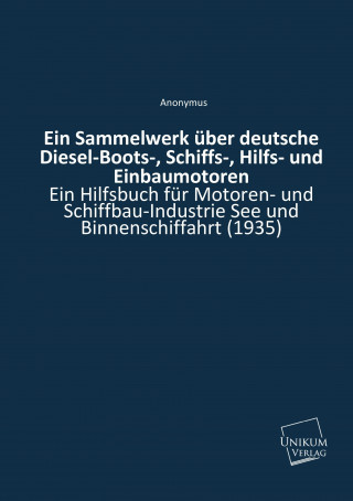 Kniha Ein Sammelwerk über deutsche Diesel-Boots-, Schiffs-, Hilfs- und Einbaumotoren Anonymus