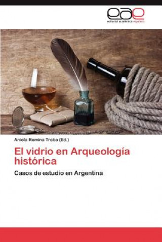 Kniha Vidrio En Arqueologia Historica Aniela Romina Traba