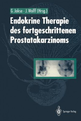 Kniha Endokrine Therapie des Fortgeschrittenen Prostatakarzinoms Gerhard Jakse