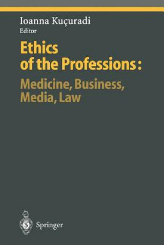 Knjiga Ethics of the Professions: Medicine, Business, Media, Law Ioanna Kucuradi