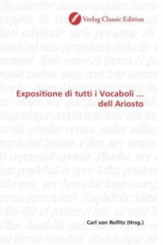 Könyv Expositione di tutti i Vocaboli ... dell Ariosto Carl von Reifitz