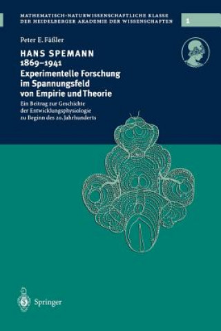 Kniha Hans Spemann 1869-1941 Experimentelle Forschung im Spannungsfeld von Empirie und Theorie Peter E. Fäßler