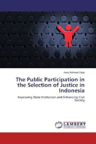 Kniha The Public Participation in the Selection of Justice in Indonesia Asep Rahmat Fajar