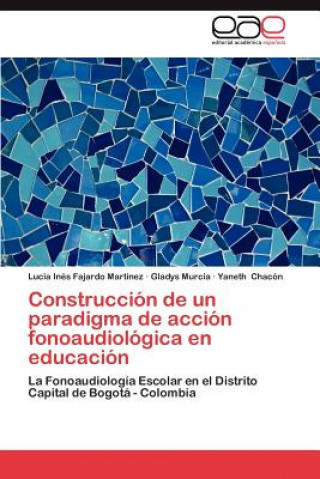 Kniha Construccion de Un Paradigma de Accion Fonoaudiologica En Educacion Lucía Inés Fajardo Martínez