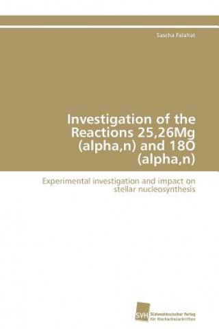 Kniha Investigation of the Reactions 25,26Mg (alpha, n) and 18O (alpha, n) Sascha Falahat