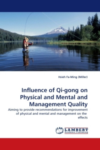 Könyv Influence of Qi-gong on Physical and Mental and Management Quality Hsieh Fa-Ming (Miller)