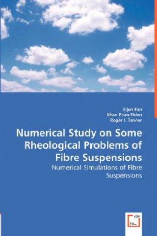 Könyv Numerical Study on Some Rheological Problems of Fibre Suspensions Xijun Fan