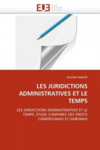 Livre LES JURIDICTIONS ADMINISTRATIVES ET LE TEMPS Olivier Fandjip