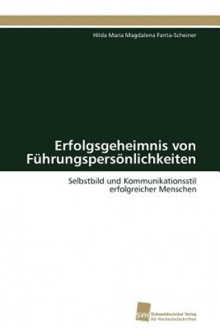 Knjiga Erfolgsgeheimnis von Fuhrungspersoenlichkeiten Hilda Maria Magdalena Fanta-Scheiner