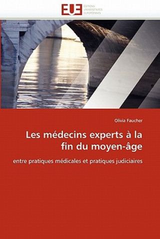 Könyv Les M decins Experts   La Fin Du Moyen- ge Olivia Faucher
