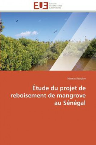 Book tude Du Projet de Reboisement de Mangrove Au S n gal Faugere-N