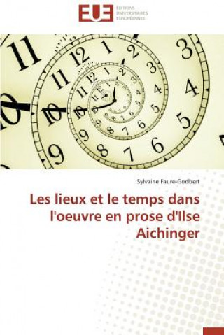 Buch Les Lieux Et Le Temps Dans l'Oeuvre En Prose d'Ilse Aichinger Sylvaine Faure-Godbert