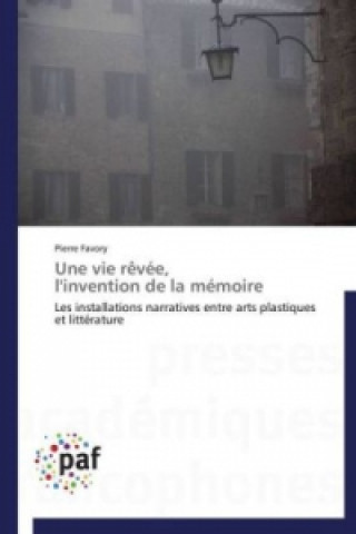 Book Une vie rêvée, l'invention de la mémoire Pierre Favory