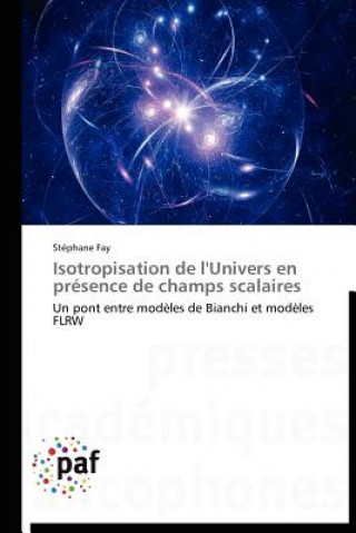 Könyv Isotropisation de l'Univers En Presence de Champs Scalaires Stéphane Fay