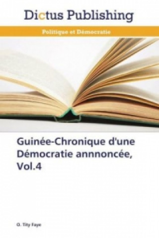 Carte Guinée-Chronique d'une Démocratie annnoncée, Vol.4 O. Tity Faye