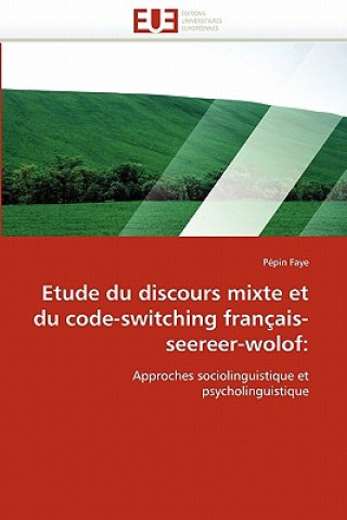 Книга Etude Du Discours Mixte Et Du Code-Switching Francais-Seereer-Wolof Pépin Faye