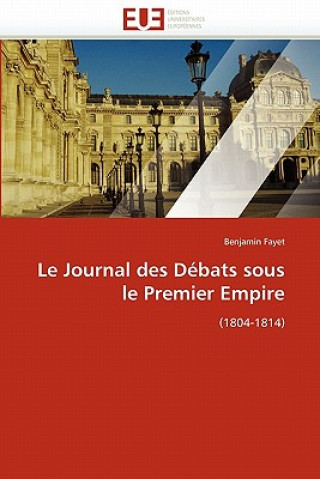 Kniha Le Journal Des D bats Sous Le Premier Empire Benjamin Fayet