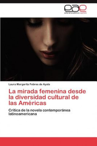 Knjiga mirada femenina desde la diversidad cultural de las Americas Laura Margarita Febres de Ayala