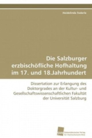 Book Die Salzburger erzbischöfliche Hofhaltung im 17. und 18.Jahrhundert Heidelinde Federle