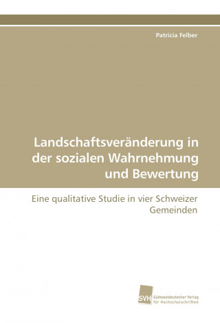 Könyv Landschaftsveränderung in der sozialen Wahrnehmung und Bewertung Patricia Felber