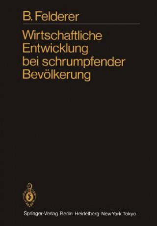 Kniha Wirtschaftliche Entwicklung bei Schrumpfender Bevolkerung B. Felderer