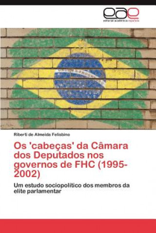 Kniha OS 'Cabecas' Da Camara DOS Deputados Nos Governos de Fhc (1995-2002) Riberti de Almeida Felisbino