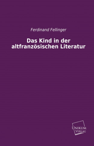 Kniha Das Kind in der altfranzösischen Literatur Ferdinand Fellinger