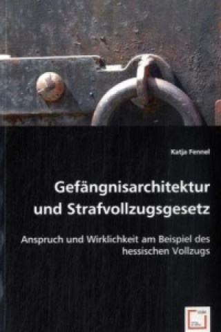 Könyv Gefängnisarchitektur und Strafvollzugsgesetz Katja Fennel