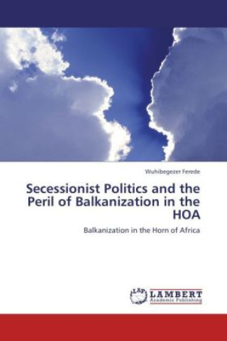 Kniha Secessionist Politics and the Peril of Balkanization in the HOA Wuhibegezer Ferede